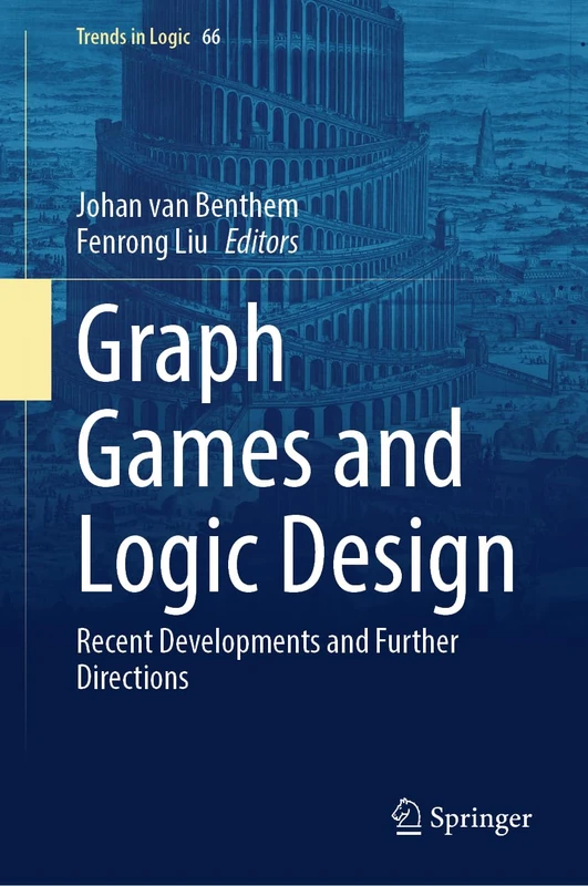 Graph Games and Logic Design: Recent Developments and Further Directions: 66 (Trends in Logic, 66)