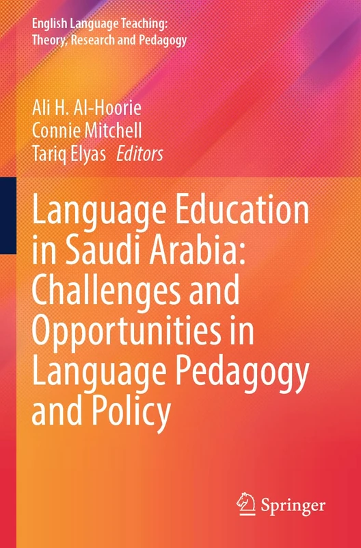 Language Education in Saudi Arabia: Challenges and Opportunities in Language Pedagogy and Policy (English Language Teaching: Theory, Research and Pedagogy)