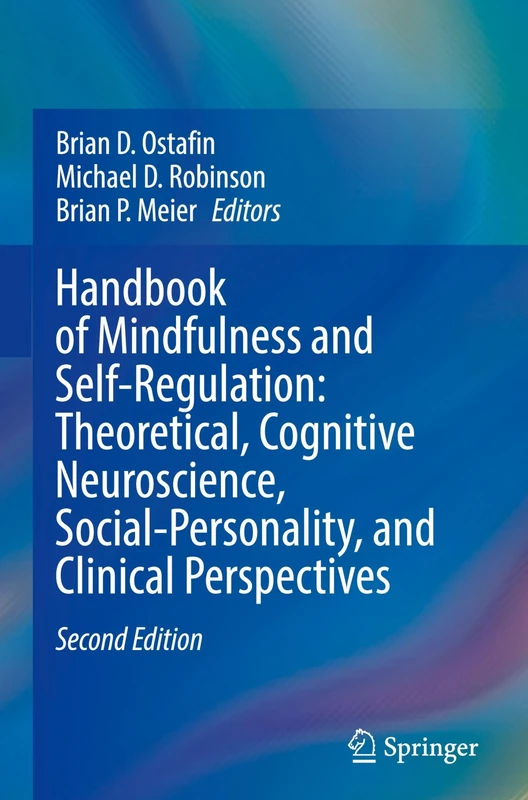 Handbook of Mindfulness and Self-Regulation: Theoretical, Cognitive Neuroscience, Social-Personality, and Clinical Perspectives