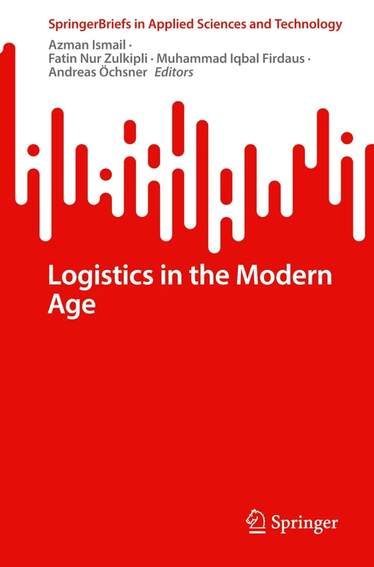 Logistics in the Modern Age (SpringerBriefs in Applied Sciences and Technology)