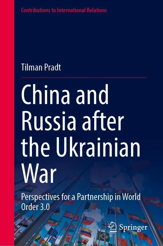 China and Russia after the Ukrainian War: Perspectives for a Partnership in World Order 3.0 (Contributions to International Relations)