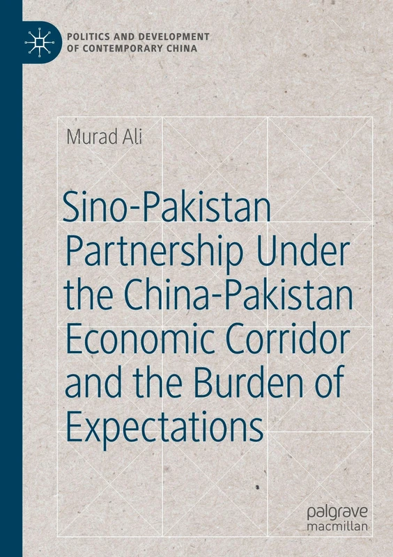 Sino-Pakistan Partnership Under the China-Pakistan Economic Corridor and the Burden of Expectations (Politics and Development of Contemporary China)