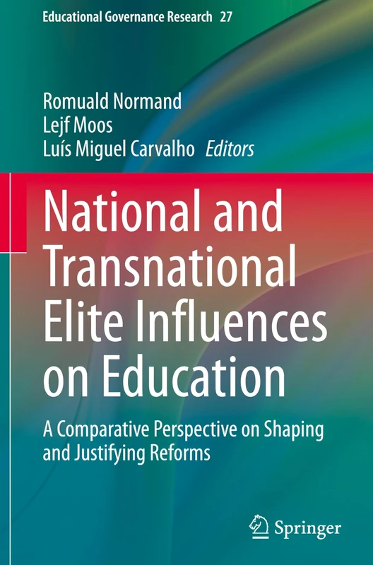 National and Transnational Elite Influences on Education: A Comparative Perspective on Shaping and Justifying Reforms: 27 (Educational Governance Research, 27)
