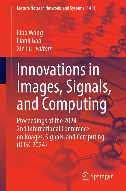 Innovations in Images, Signals, and Computing: Proceedings of the 2024 2nd International Conference on Images, Signals, and Computing (ICISC 2024): 1411 (Lecture Notes in Networks and Systems, 1411)