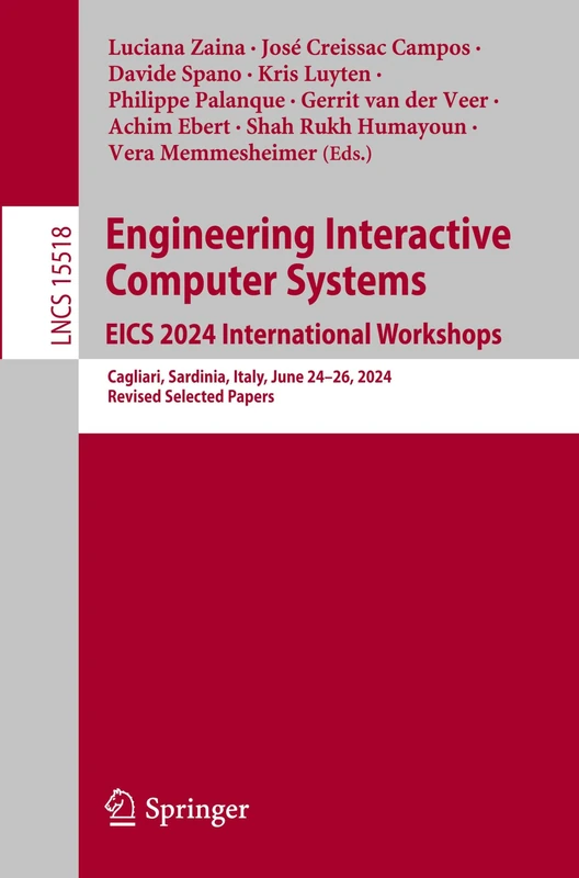Engineering Interactive Computer Systems. EICS 2024 International Workshops: Cagliari, Sardinia, Italy, June 24–28, 2024, Revised Selected Papers: 15518 (Lecture Notes in Computer Science, 15518)
