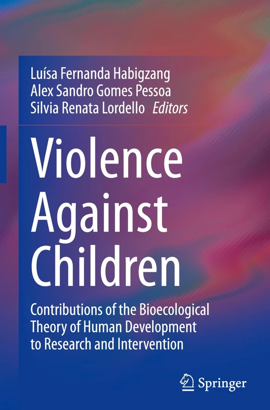 Violence Against Children: Contributions of the Bioecological Theory of Human Development to Research and Intervention