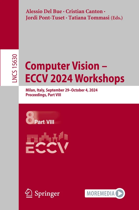 Computer Vision – ECCV 2024 Workshops: Milan, Italy, September 29–October 4, 2024, Proceedings, Part VIII: 15630 (Lecture Notes in Computer Science, 15630)