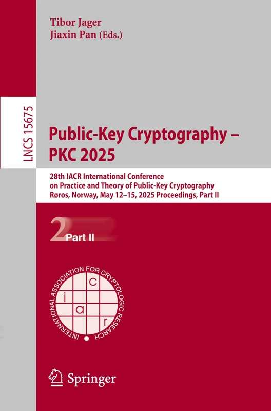 Public-Key Cryptography – PKC 2025: 28th IACR International Conference on Practice and Theory of Public-Key Cryptography, Røros, Norway, May 12–15, ... (Lecture Notes in Computer Science, 15675)