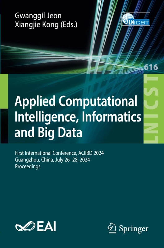 Applied Computational Intelligence, Informatics and Big Data: First International Conference, ACIIBD 2024, Guangzhou, China, July 26–28, 2024, ... and Telecommunications Engineering, 616)