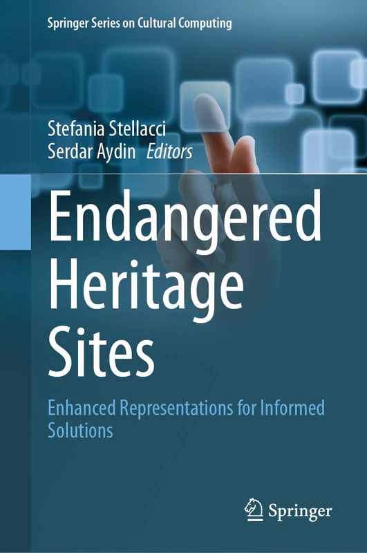 Endangered Heritage Sites: Enhanced Representations for Informed Solutions (Springer Series on Cultural Computing)
