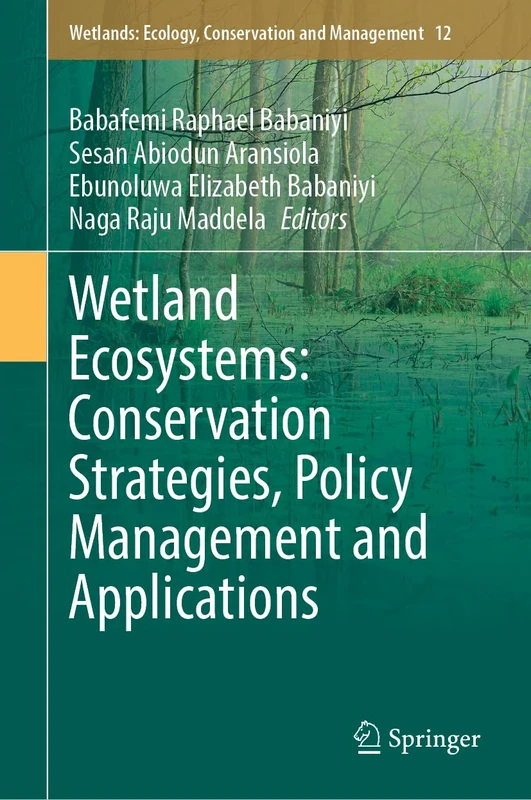 Wetland Ecosystems: Conservation Strategies, Policy Management and Applications: 12 (Wetlands: Ecology, Conservation and Management, 12)
