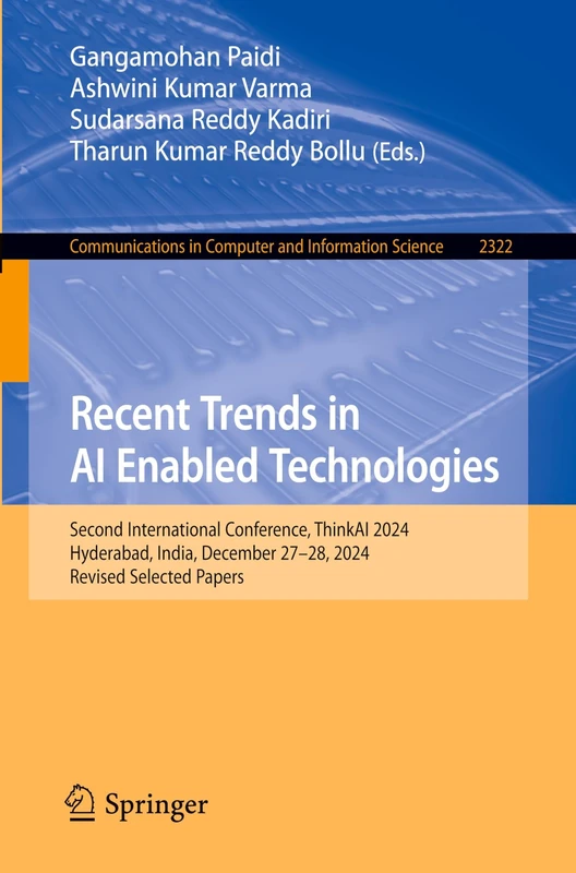 Recent Trends in AI Enabled Technologies: Second International Conference, ThinkAI 2024, Hyderabad, India, December 27–28, 2024, Revised Selected ... in Computer and Information Science, 2322)