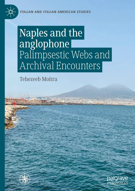 Naples and the anglophone: Palimpsestic Webs and Archival Encounters (Italian and Italian American Studies)