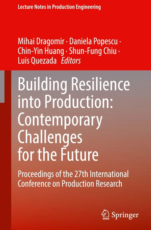 Building Resilience into Production: Contemporary Challenges for the Future: Proceedings of the 27th International Conference on Production Research: 2 (Lecture Notes in Production Engineering)