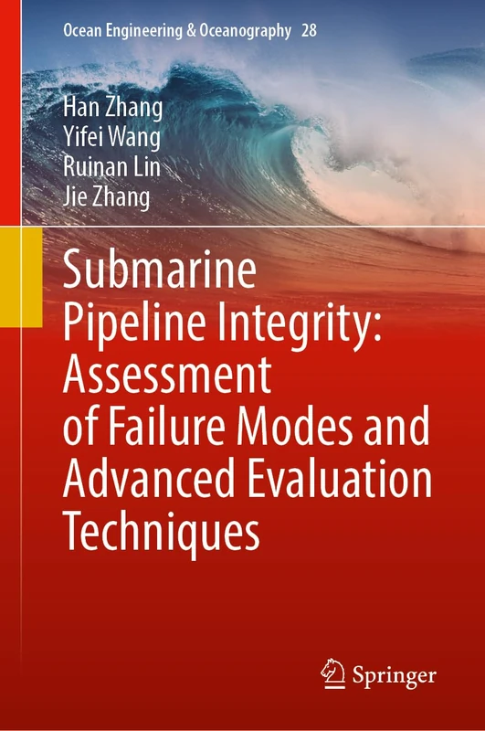 Submarine Pipeline Integrity: Assessment of Failure Modes and Advanced Evaluation Techniques: 28 (Ocean Engineering & Oceanography, 28)