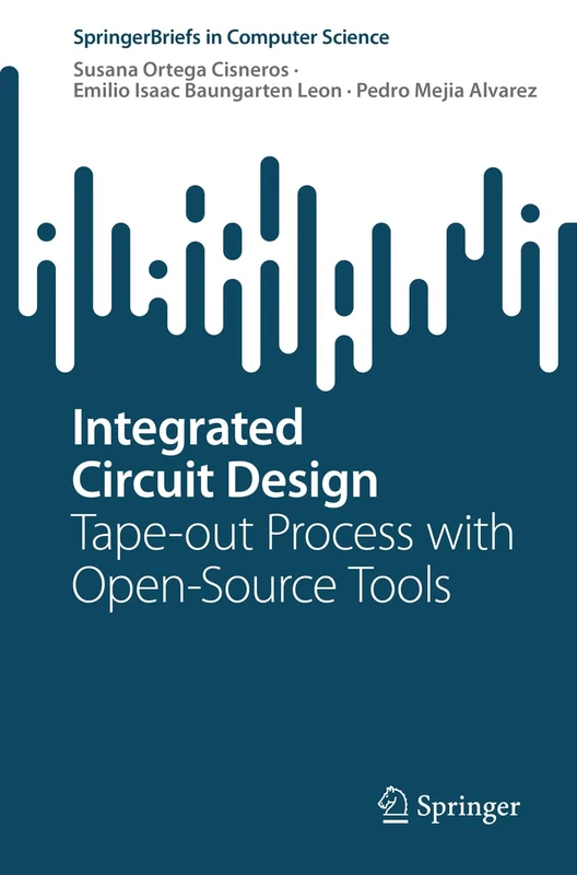 Integrated Circuit Design: Tape-out Process with Open-Source Tools (SpringerBriefs in Computer Science) - Image 1