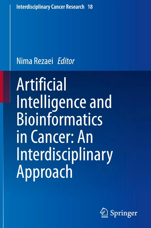 Artificial Intelligence and Bioinformatics in Cancer: An Interdisciplinary Approach: 18 (Interdisciplinary Cancer Research, 18)