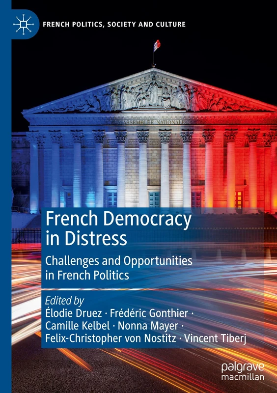 French Democracy in Distress: Challenges and Opportunities in French Politics (French Politics, Society and Culture)