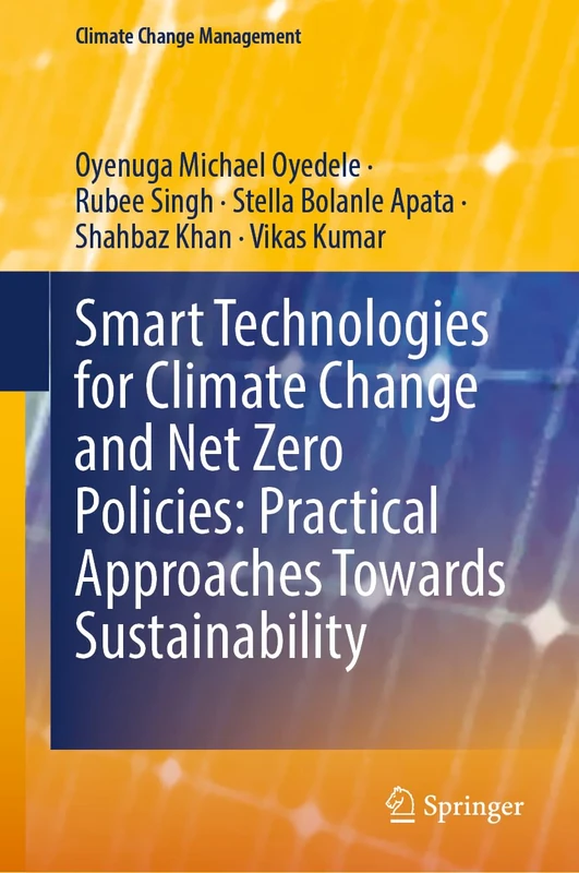 Smart Technologies for Climate Change and Net Zero Policies: Practical Approaches Towards Sustainability (Climate Change Management)