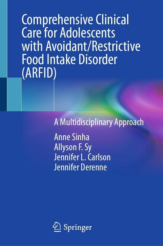 Comprehensive Clinical Care for Adolescents with Avoidant/Restrictive Food Intake Disorder (ARFID): A Multidisciplinary Approach