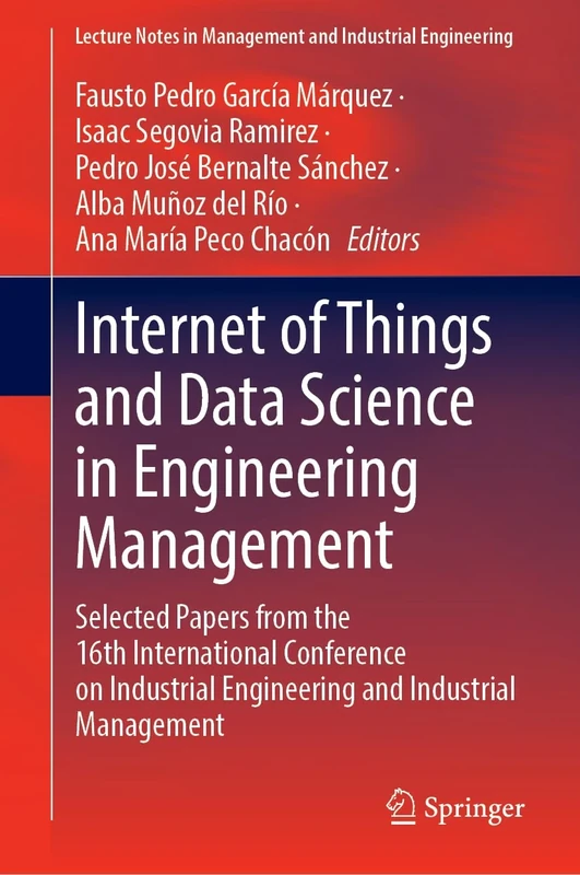 Internet of Things and Data Science in Engineering Management: Selected Papers from the 16th International Conference on Industrial Engineering and ... in Management and Industrial Engineering)