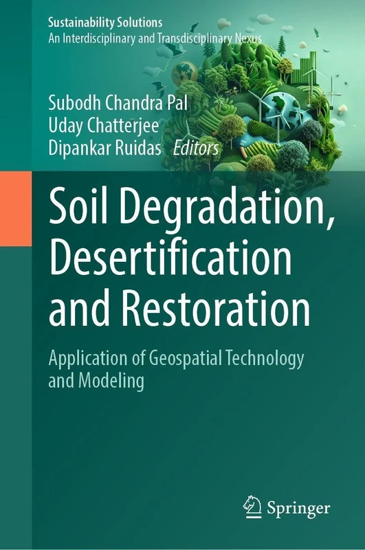 Soil Degradation, Desertification and Restoration: Application of Geospatial Technology and Modeling: 1 (Sustainability Solutions, 1)