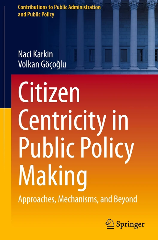 Citizen Centricity in Public Policy Making: Approaches, Mechanisms, and Beyond (Contributions to Public Administration and Public Policy) - Image 1