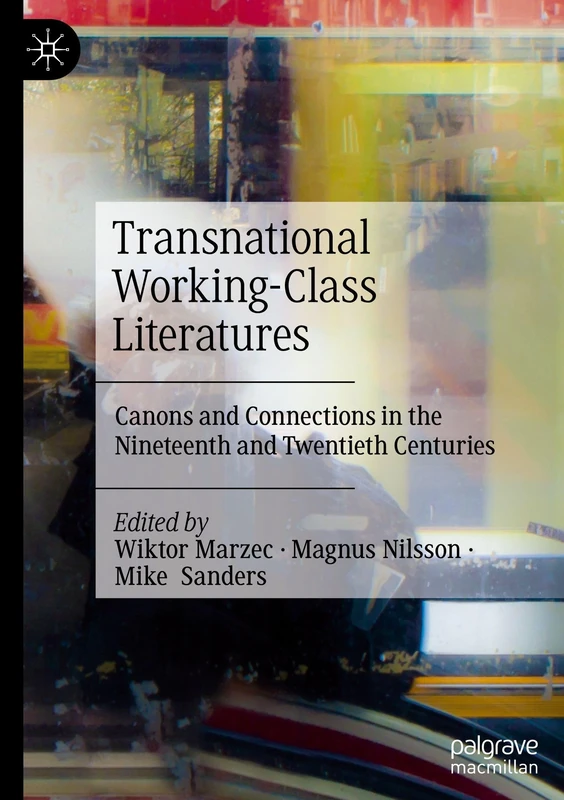 Transnational Working-Class Literatures: Canons and Connections in the Nineteenth and Twentieth Centuries