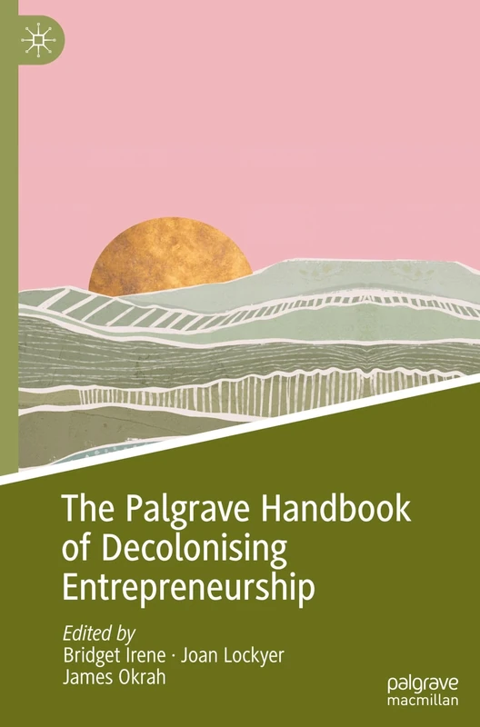 The Palgrave Handbook of Decolonising Entrepreneurship