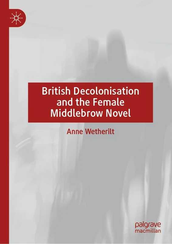 British Decolonisation and the Female Middlebrow Novel
