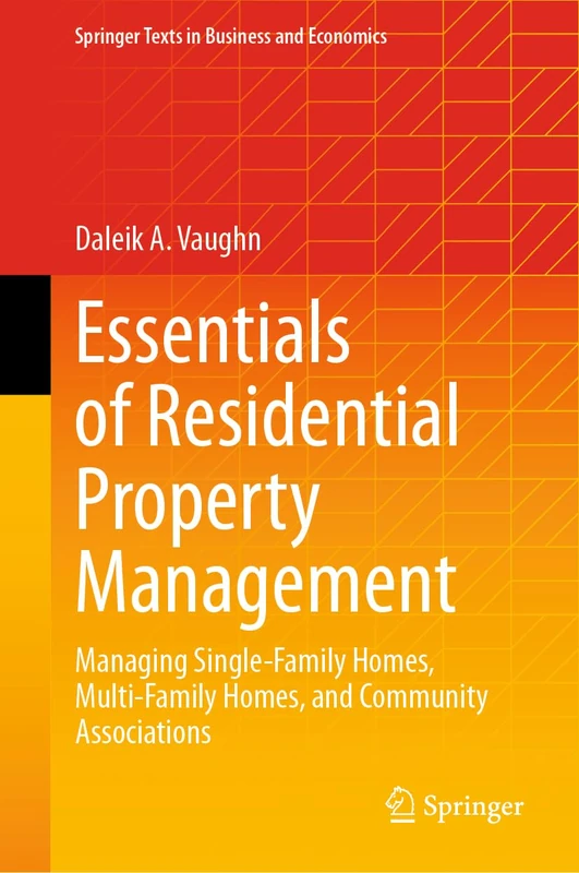 Essentials of Residential Property Management: Managing Single-Family Homes, Multi-Family Homes, and Community Associations (Springer Texts in Business and Economics)
