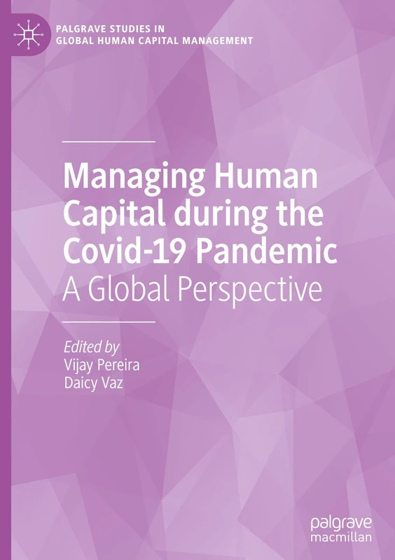 Managing Human Capital during the Covid-19 Pandemic: A Global Perspective (Palgrave Studies in Global Human Capital Management)