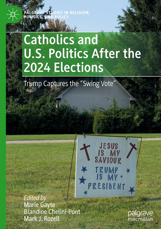 Catholics and U.S. Politics After the 2024 Elections: Trump Captures the "Swing Vote” (Palgrave Studies in Religion, Politics, and Policy) - Image 1