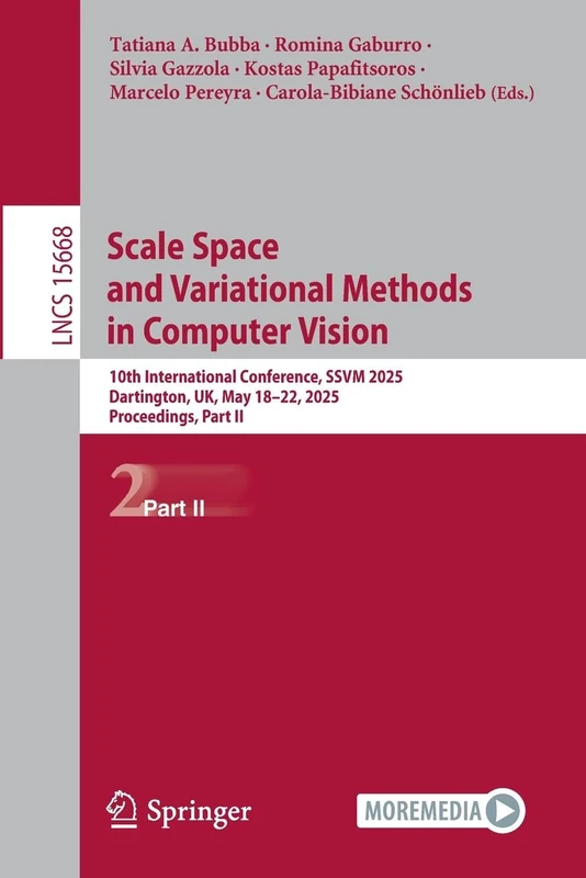 Scale Space and Variational Methods in Computer Vision: 10th International Conference, SSVM 2025, Dartington, UK, May 18–22, 2025, Proceedings, Part ... (Lecture Notes in Computer Science, 15668)