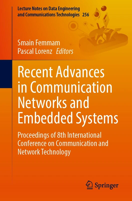 Recent Advances in Communication Networks and Embedded Systems: Proceedings of 8th International Conference on Communication and Network Technology: ... and Communications Technologies, 256)