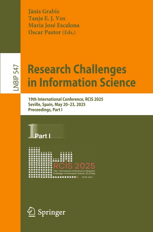 Research Challenges in Information Science: 19th International Conference, RCIS 2025, Seville, Spain, May 20–23, 2025, Proceedings, Part I: 547 (Lecture Notes in Business Information Processing, 547)