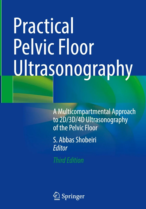 Practical Pelvic Floor Ultrasonography: A Multicompartmental Approach to 2D/3D/4D Ultrasonography of the Pelvic Floor