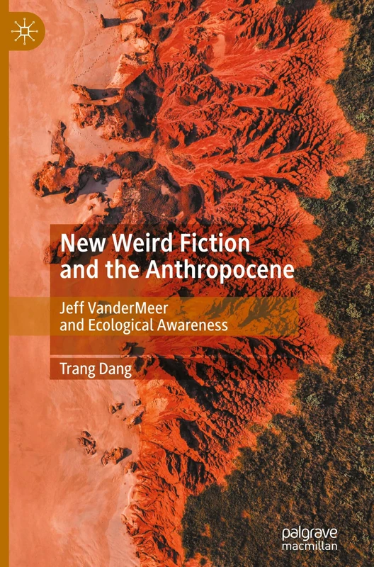 New Weird Fiction and the Anthropocene: Jeff VanderMeer and Ecological Awareness