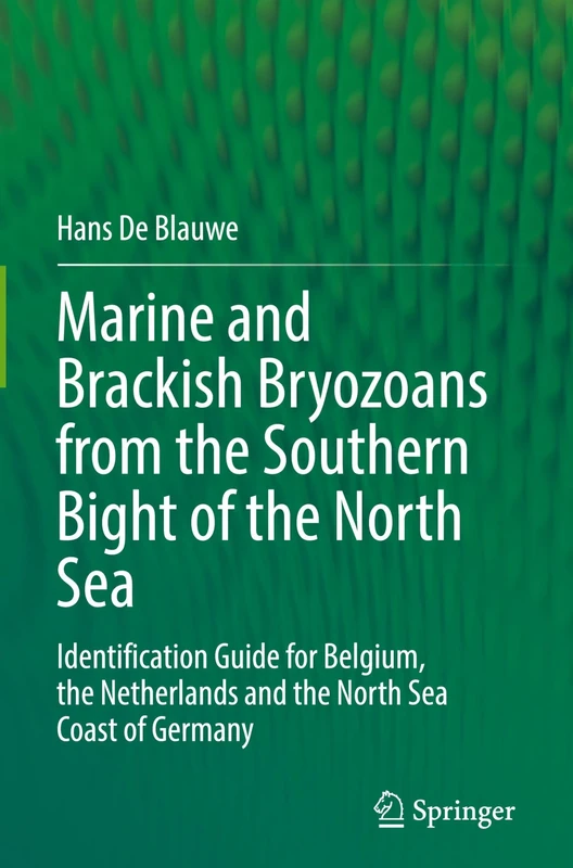 Marine and Brackish Bryozoans from the Southern Bight of the North Sea: Identification Guide for Belgium, the Netherlands and the North Sea Coast of Germany