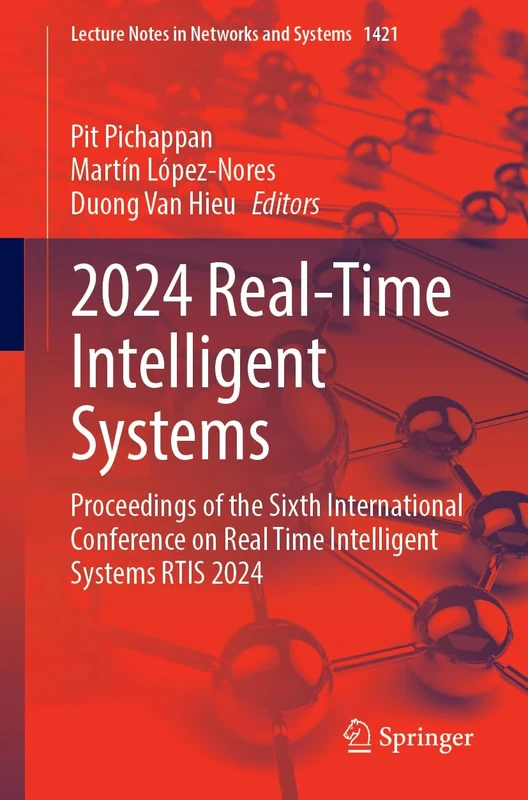 2024 Real-Time Intelligent Systems: Proceedings of the Sixth International Conference on Real Time Intelligent Systems RTIS 2024: 1421 (Lecture Notes in Networks and Systems, 1421)