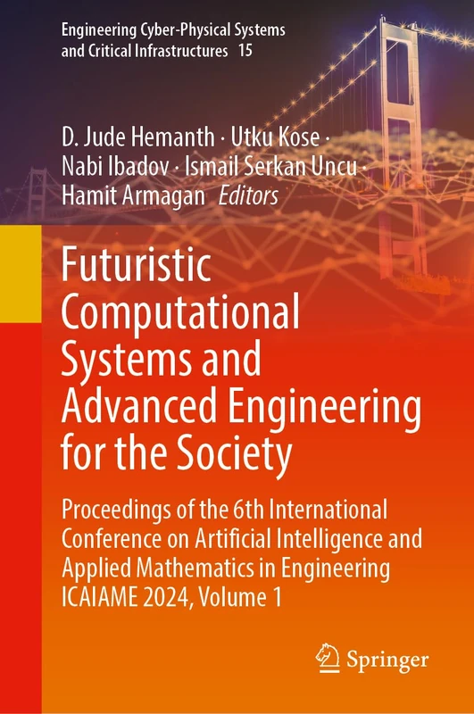 Futuristic Computational Systems and Advanced Engineering for the Society: Proceedings of the 6th International Conference on Artificial Intelligence ... Systems and Critical Infrastructures, 15)