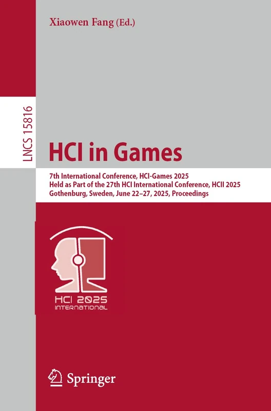 HCI in Games: 7th International Conference, HCI-Games 2025, Held as Part of the 27th HCI International Conference, HCII 2025, Gothenburg, Sweden, June ... (Lecture Notes in Computer Science, 15816)