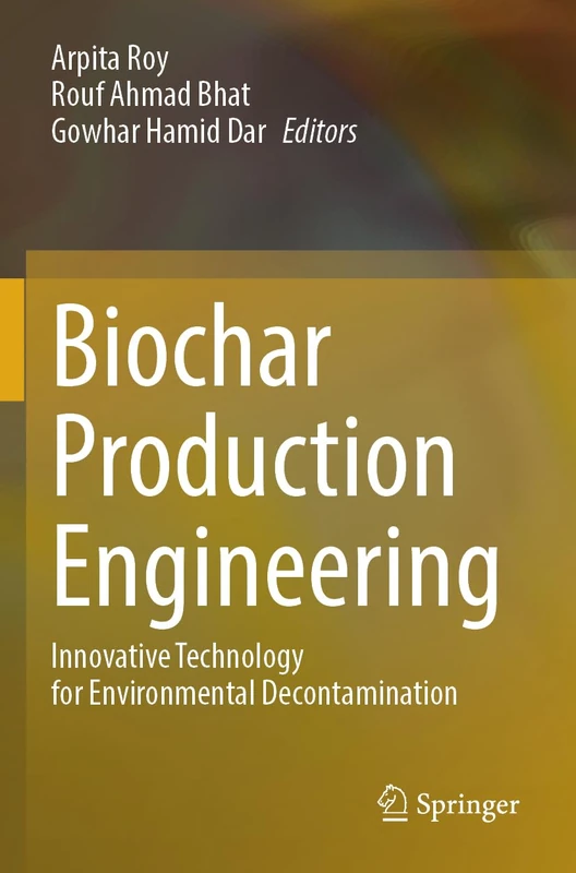Biochar Production Engineering: Innovative Technology for Environmental Decontamination