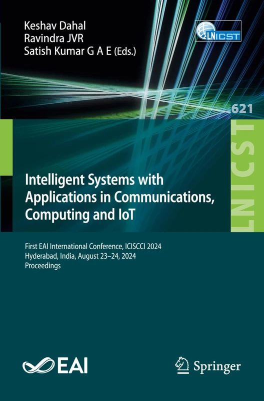 Intelligent Systems with Applications in Communications, Computing and IoT: First EAI International Conference, ICISCCI 2024, Hyderabad, India, August ... and Telecommunications Engineering, 621)