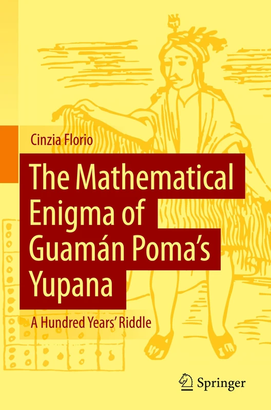 The Mathematical Enigma of Guamán Poma’s Yupana: A Hundred Years' Riddle