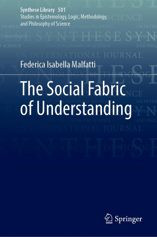 The Social Fabric of Understanding: 501 (Synthese Library, 501)