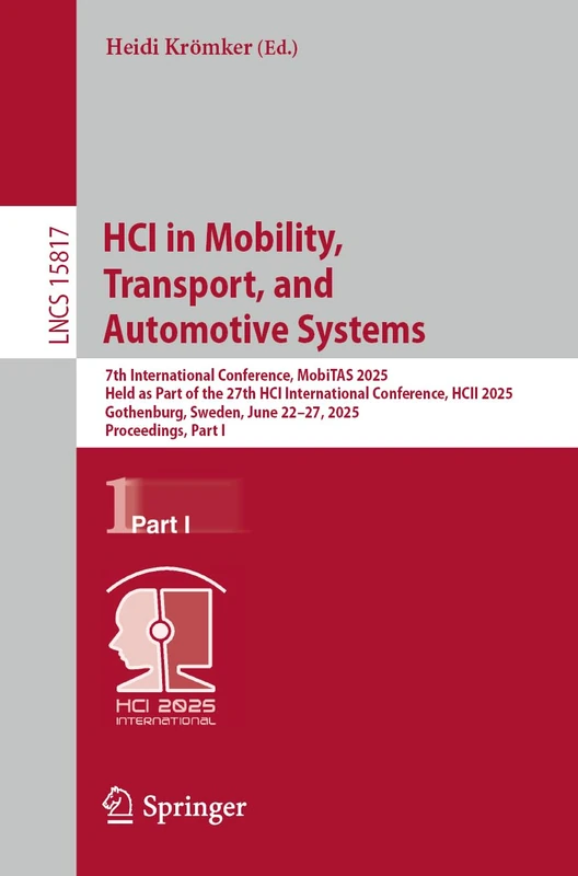 HCI in Mobility, Transport, and Automotive Systems: 7th International Conference, MobiTAS 2025, Held as Part of the 27th HCI International Conference, ... (Lecture Notes in Computer Science, 15817)