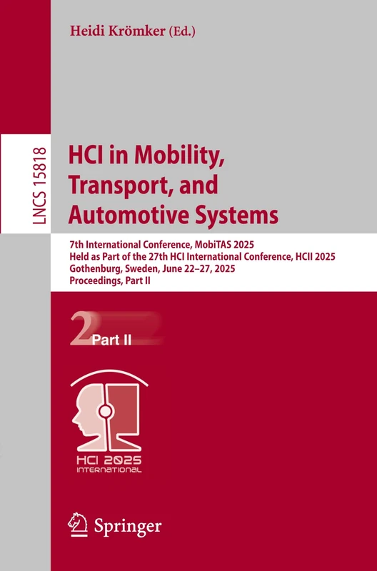 HCI in Mobility, Transport, and Automotive Systems: 7th International Conference, MobiTAS 2025, Held as Part of the 27th HCI International Conference, ... (Lecture Notes in Computer Science, 15818)