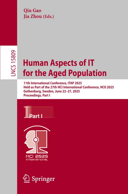 Human Aspects of IT for the Aged Population: 11th International Conference, ITAP 2025, Held as Part of the 27th HCI International Conference, HCII ... (Lecture Notes in Computer Science, 15809)