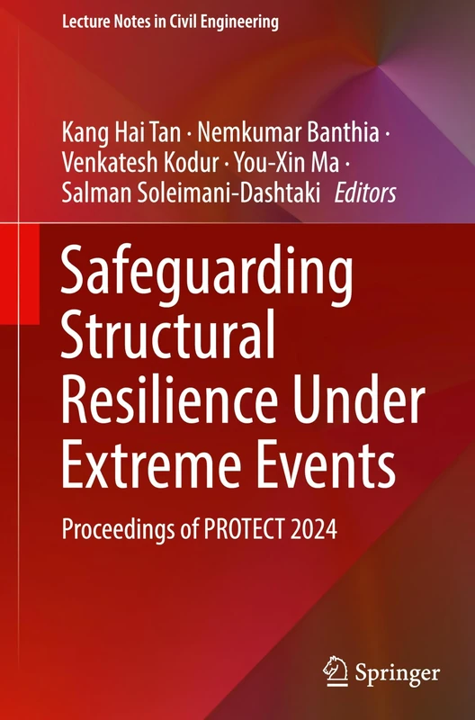 Safeguarding Structural Resilience Under Extreme Events: Proceedings of PROTECT 2024: 649 (Lecture Notes in Civil Engineering, 649)